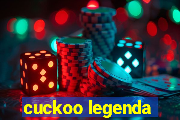 cuckoo legenda
